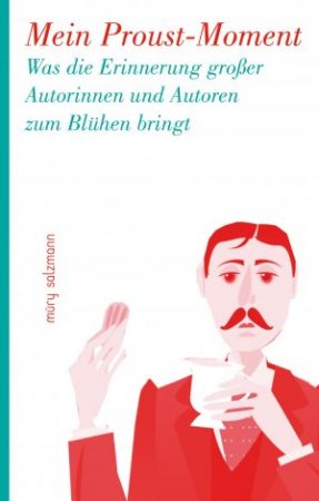 Anton Thuswalder (Hrsg.), “Mein Proust-Moment. Was die Erinnerung großer Autorinnen und Autoren zum Blühen bringt,” in Zusammenarbeit mit Silke Dürnberger und Mona Müry