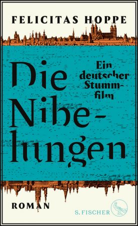 Felicitas Hoppe: „Die Nibelungen. Ein deutscher Stummfilm“