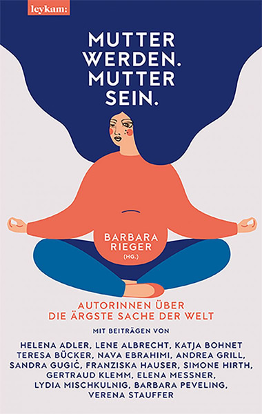 Barbara Rieger (Hg.) – Mutter werden. Mutter sein.